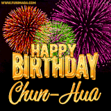 A golden 'Happy Birthday Chun-Hua' message with vibrant fireworks in the background, creating a festive and celebratory vibe in this animated name GIF.