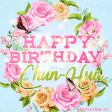 A charming animated GIF featuring 'Happy Birthday Chun-Hua' in pink and green text, surrounded by delicate roses, leaves, and fluttering butterflies on a soft light blue pastel background.