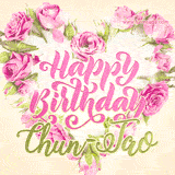 A stunning heart made of pink roses surrounds the elegant script text 'Happy Birthday Chun-Tao' on a soft beige background. Animated sparkles add a magical and festive feel.
