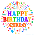 Happy Birthday Cielo' GIF with rainbow-colored letters, colorful stars, and fireworks on white background.