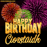 A golden 'Happy Birthday Ciorstaidh' message with vibrant fireworks in the background, creating a festive and celebratory vibe in this animated name GIF.
