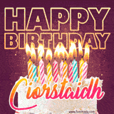A colorful birthday cake topped with lit candles, with the words 'Happy Birthday Ciorstaidh' in bold glowing letters on a burgundy background. Animated flames add a festive touch.