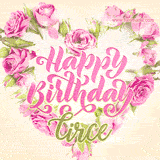 A stunning heart made of pink roses surrounds the elegant script text 'Happy Birthday Circe' on a soft beige background. Animated sparkles add a magical and festive feel.