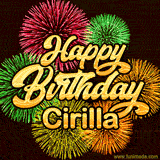 Golden text reading 'Happy Birthday Cirilla' surrounded by vibrant fireworks in red, green, and yellow, set against a dark background in this celebratory birthday GIF.