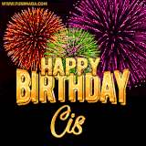 A golden 'Happy Birthday Cis' message with vibrant fireworks in the background, creating a festive and celebratory vibe in this animated name GIF.