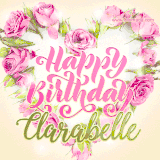 A stunning heart made of pink roses surrounds the elegant script text 'Happy Birthday Clarabelle' on a soft beige background. Animated sparkles add a magical and festive feel.