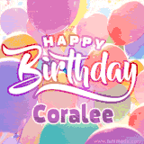 A vibrant name GIF featuring colorful balloons in shades of pink, orange, and yellow with the bold text 'Happy Birthday Coralee' in festive fonts, creating a lively birthday vibe.