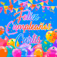 A vibrant animated GIF with 'Feliz Cumpleaños Curtis' written in colorful script, surrounded by balloons, confetti, and bunting on a bright blue background.