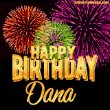 A golden 'Happy Birthday Dana' message with vibrant fireworks in the background, creating a festive and celebratory vibe in this animated name GIF.