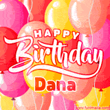 A vibrant birthday GIF featuring colorful balloons in shades of pink, yellow, and orange, with bold white and red text saying 'Happy Birthday Dana.'