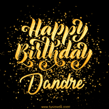 Animated GIF with colorful, festive 'Happy Birthday Dandre' text decorated with patterns, a party hat, and falling confetti. A vibrant and cheerful design for birthday celebrations.
