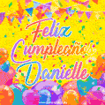 A bright and festive GIF with the text 'Feliz Cumpleaños Danielle' in Spanish in colorful fonts, surrounded by confetti, balloons, and festive banners on a vibrant yellow background.