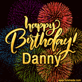 A vibrant display of multicolor fireworks with the text 'Happy Birthday Danny' written in gold, glowing beautifully in front of the explosive background.