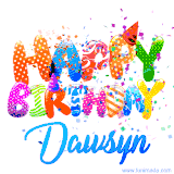 Animated GIF with colorful, festive 'Happy Birthday Dawsyn' text decorated with patterns, a party hat, and falling confetti. A vibrant and cheerful design for birthday celebrations.