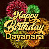 Golden text reading 'Happy Birthday Dayanara' surrounded by vibrant fireworks in red, green, and yellow, set against a dark background in this celebratory birthday GIF.