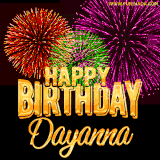 A golden 'Happy Birthday Dayanna' message with vibrant fireworks in the background, creating a festive and celebratory vibe in this animated name GIF.