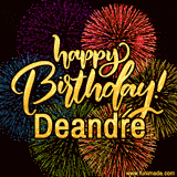 A vibrant display of multicolor fireworks with the text 'Happy Birthday Deandre' written in gold, glowing beautifully in front of the explosive background.
