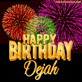 A golden 'Happy Birthday Dejah' message with vibrant fireworks in the background, creating a festive and celebratory vibe in this animated name GIF.