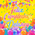 A bright and festive GIF with the text 'Feliz Cumpleaños Delaney' in Spanish in colorful fonts, surrounded by confetti, balloons, and festive banners on a vibrant yellow background.