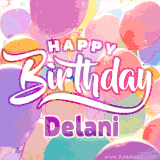 A vibrant name GIF featuring colorful balloons in shades of pink, orange, and yellow with the bold text 'Happy Birthday Delani' in festive fonts, creating a lively birthday vibe.