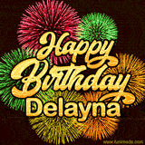 Golden text reading 'Happy Birthday Delayna' surrounded by vibrant fireworks in red, green, and yellow, set against a dark background in this celebratory birthday GIF.