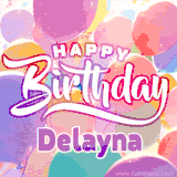 A vibrant name GIF featuring colorful balloons in shades of pink, orange, and yellow with the bold text 'Happy Birthday Delayna' in festive fonts, creating a lively birthday vibe.