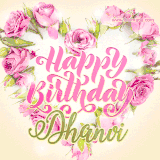 A stunning heart made of pink roses surrounds the elegant script text 'Happy Birthday Dhanvi' on a soft beige background. Animated sparkles add a magical and festive feel.