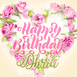 A stunning heart made of pink roses surrounds the elegant script text 'Happy Birthday Dhriti' on a soft beige background. Animated sparkles add a magical and festive feel.