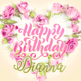 A stunning heart made of pink roses surrounds the elegant script text 'Happy Birthday Dianna' on a soft beige background. Animated sparkles add a magical and festive feel.