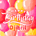 Happy Birthday Djibril - Colorful Animated Floating Balloons Birthday Card