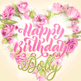 A stunning heart made of pink roses surrounds the elegant script text 'Happy Birthday Dolly' on a soft beige background. Animated sparkles add a magical and festive feel.