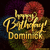 A vibrant display of multicolor fireworks with the text 'Happy Birthday Dominick' written in gold, glowing beautifully in front of the explosive background.