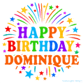 Happy Birthday Dominique' GIF with rainbow-colored letters, colorful stars, and fireworks on white background.