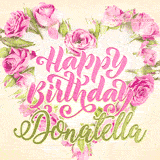 A stunning heart made of pink roses surrounds the elegant script text 'Happy Birthday Donatella' on a soft beige background. Animated sparkles add a magical and festive feel.
