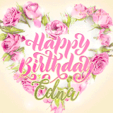 A stunning heart made of pink roses surrounds the elegant script text 'Happy Birthday Edna' on a soft beige background. Animated sparkles add a magical and festive feel.