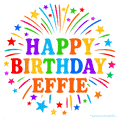 Happy Birthday Effie' GIF with rainbow-colored letters, colorful stars, and fireworks on white background.
