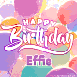 A vibrant name GIF featuring colorful balloons in shades of pink, orange, and yellow with the bold text 'Happy Birthday Effie' in festive fonts, creating a lively birthday vibe.