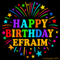 Vibrant animated GIF with 'Happy Birthday Efraim' in rainbow-colored text, surrounded by colorful stars and fireworks on a black background.
