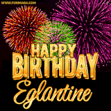 A golden 'Happy Birthday Eglantine' message with vibrant fireworks in the background, creating a festive and celebratory vibe in this animated name GIF.