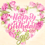 A stunning heart made of pink roses surrounds the elegant script text 'Happy Birthday Eglė' on a soft beige background. Animated sparkles add a magical and festive feel.