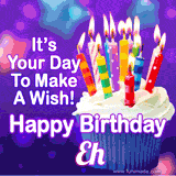 A colorful birthday GIF for Eh featuring a cupcake with vibrant lit candles and the text 'It's Your Day to Make a Wish! Happy Birthday Eh' in bold letters on a festive purple background.