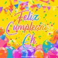 A bright and festive GIF with the text 'Feliz Cumpleaños Eh' in Spanish in colorful fonts, surrounded by confetti, balloons, and festive banners on a vibrant yellow background.