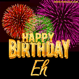 A golden 'Happy Birthday Eh' message with vibrant fireworks in the background, creating a festive and celebratory vibe in this animated name GIF.