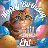 A playful tabby cat sits behind a colorful birthday cake surrounded by balloons and confetti, with 'Happy Birthday Eh!' written above in festive letters.