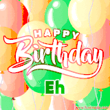 Animated GIF featuring colorful balloons in the background with the cheerful text 'Happy Birthday Eh'.
