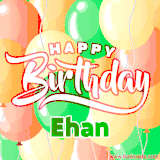 Animated GIF featuring colorful balloons in the background with the cheerful text 'Happy Birthday Ehan'.