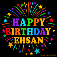 Vibrant animated GIF with 'Happy Birthday Ehsan' in rainbow-colored text, surrounded by colorful stars and fireworks on a black background.