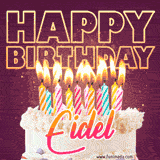 A colorful birthday cake topped with lit candles, with the words 'Happy Birthday Eidel' in bold glowing letters on a burgundy background. Animated flames add a festive touch.