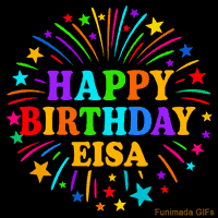 Vibrant animated GIF with 'Happy Birthday Eisa' in rainbow-colored text, surrounded by colorful stars and fireworks on a black background.