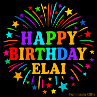 Vibrant animated GIF with 'Happy Birthday Elai' in rainbow-colored text, surrounded by colorful stars and fireworks on a black background.
